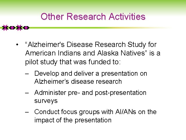 Other Research Activities • “Alzheimer's Disease Research Study for American Indians and Alaska Natives”