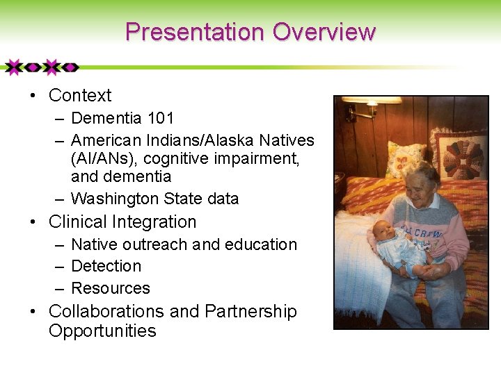 Presentation Overview • Context – Dementia 101 – American Indians/Alaska Natives (AI/ANs), cognitive impairment,