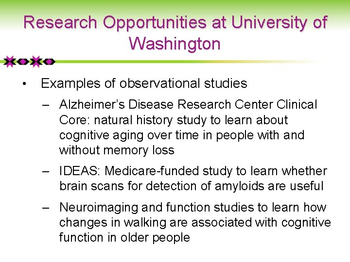 Research Opportunities at University of Washington • Examples of observational studies ‒ Alzheimer’s Disease