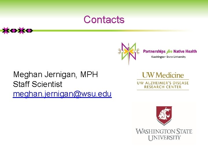 Contacts Meghan Jernigan, MPH Staff Scientist meghan. jernigan@wsu. edu 