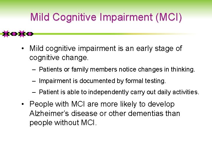 Mild Cognitive Impairment (MCI) • Mild cognitive impairment is an early stage of cognitive