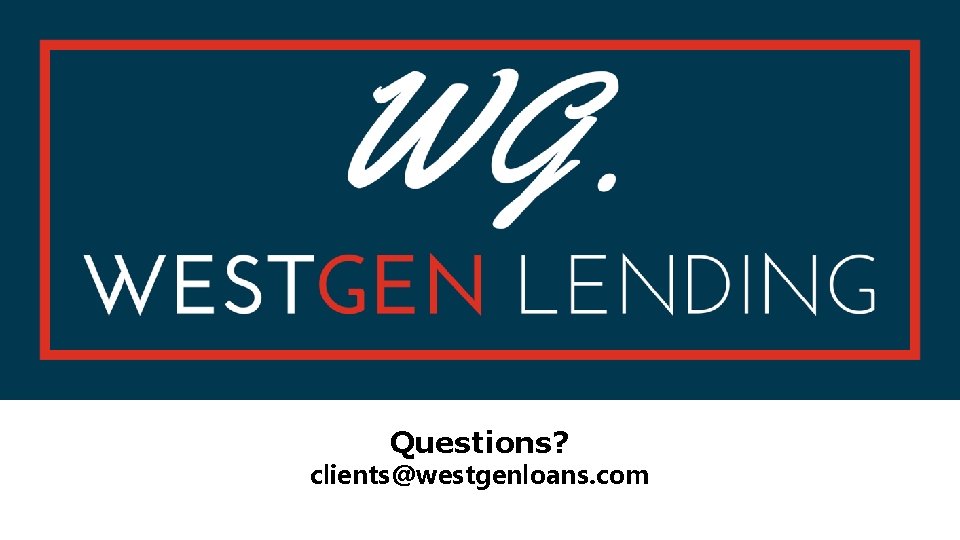 Questions? clients@westgenloans. com 