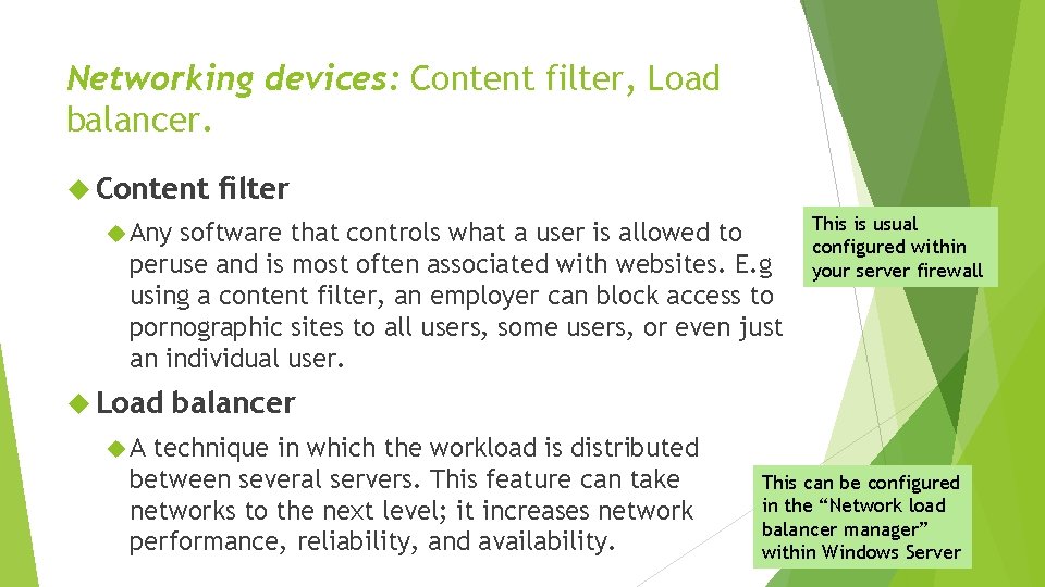 Networking devices: Content filter, Load balancer. Content filter Any software that controls what a