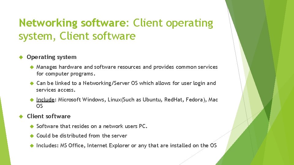 Networking software: Client operating system, Client software Operating system Manages hardware and software resources