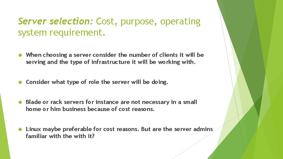 Server selection: Cost, purpose, operating system requirement. When choosing a server consider the number