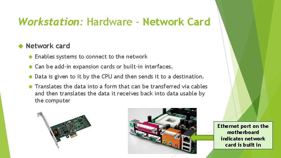 Workstation: Hardware - Network Card Network card Enables systems to connect to the network