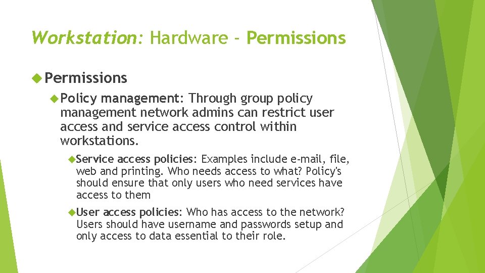 Workstation: Hardware - Permissions Policy management: Through group policy management network admins can restrict