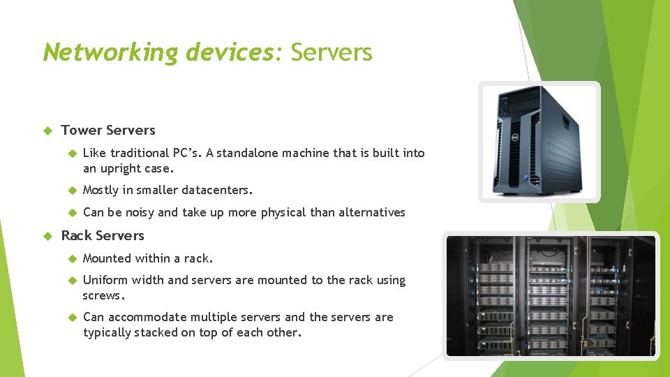 Networking devices: Servers Tower Servers Like traditional PC’s. A standalone machine that is built