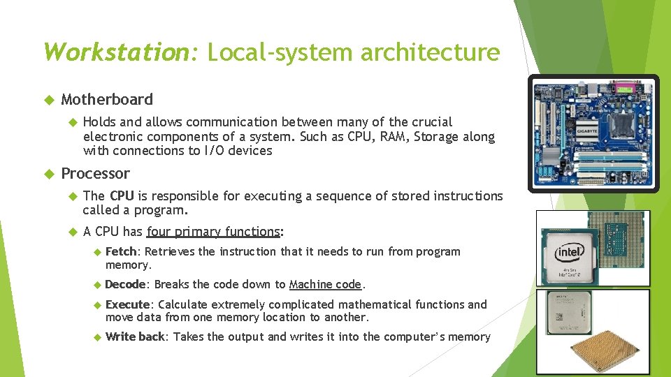 Workstation: Local-system architecture Motherboard Holds and allows communication between many of the crucial electronic
