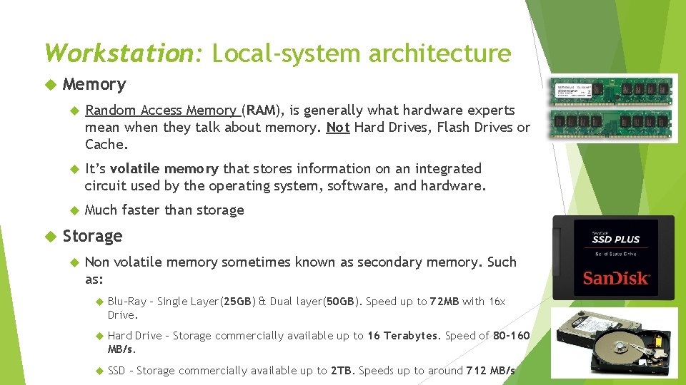 Workstation: Local-system architecture Memory Random Access Memory (RAM), is generally what hardware experts mean