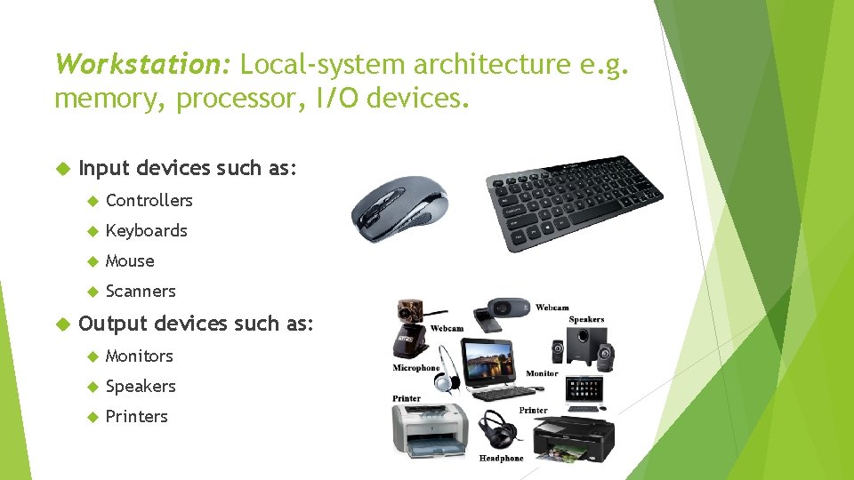 Workstation: Local-system architecture e. g. memory, processor, I/O devices. Input devices such as: Controllers