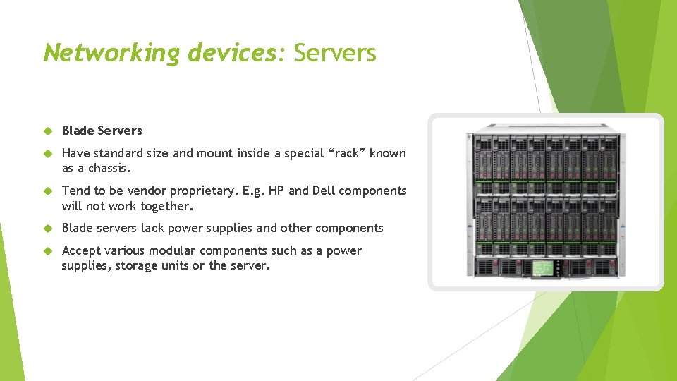 Networking devices: Servers Blade Servers Have standard size and mount inside a special “rack”