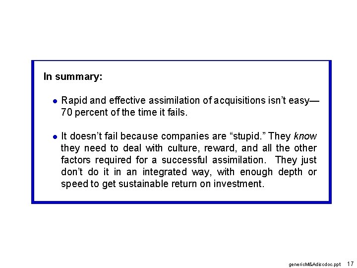 In summary: l Rapid and effective assimilation of acquisitions isn’t easy— 70 percent of