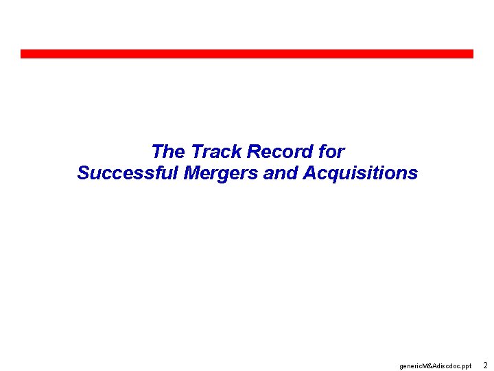 The Track Record for Successful Mergers and Acquisitions generic. M&Adiscdoc. ppt 2 