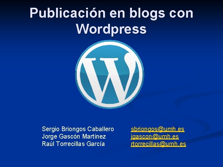 Publicación en blogs con Wordpress Sergio Briongos Caballero Jorge Gascón Martínez Raúl Torrecillas García