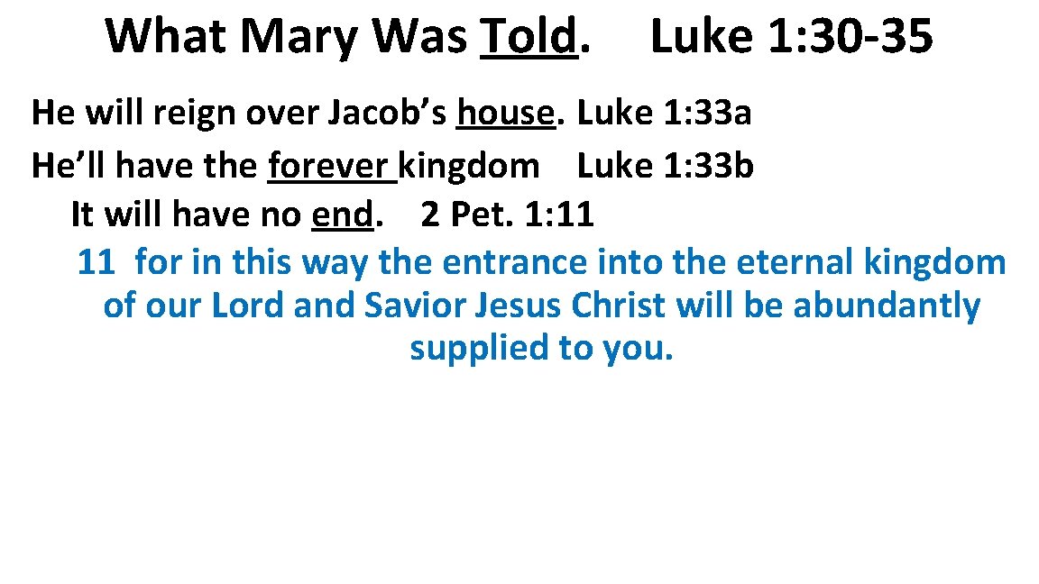 What Mary Was Told. Luke 1: 30 -35 He will reign over Jacob’s house.
