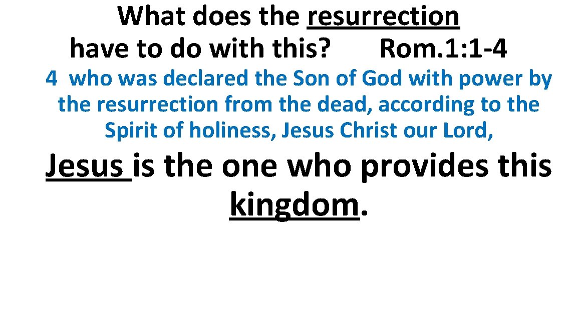 What does the resurrection have to do with this? Rom. 1: 1 -4 4