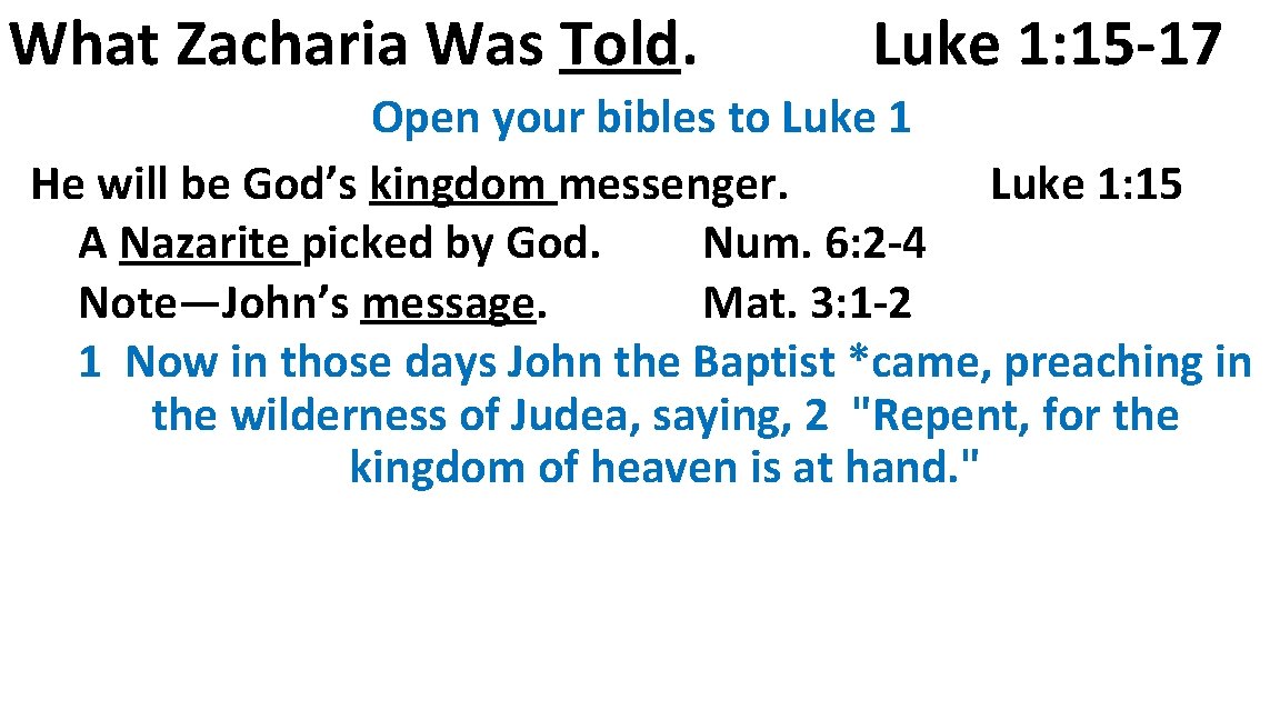 What Zacharia Was Told. Luke 1: 15 -17 Open your bibles to Luke 1