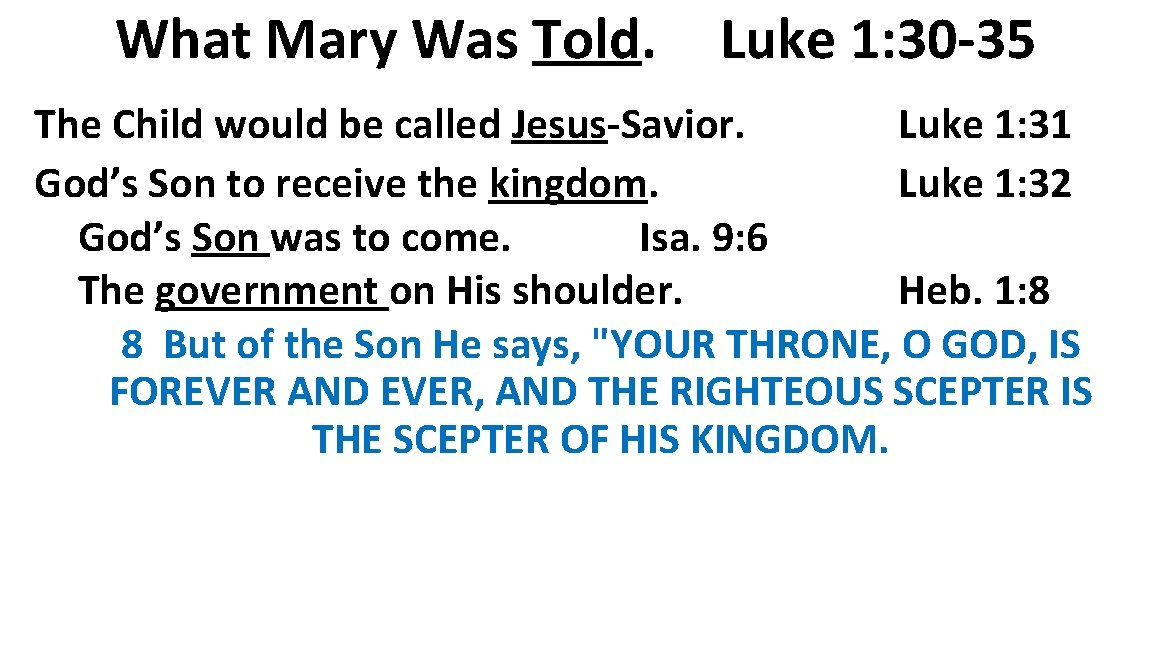 What Mary Was Told. Luke 1: 30 -35 The Child would be called Jesus-Savior.