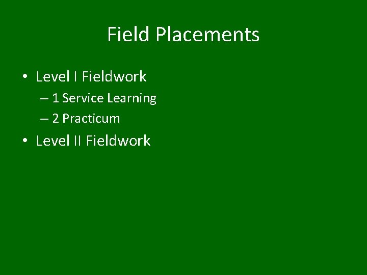 Field Placements • Level I Fieldwork – 1 Service Learning – 2 Practicum •