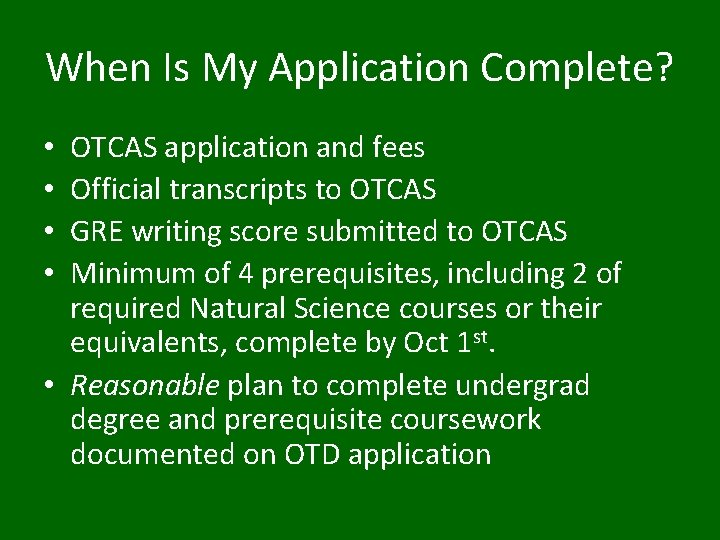 When Is My Application Complete? OTCAS application and fees Official transcripts to OTCAS GRE