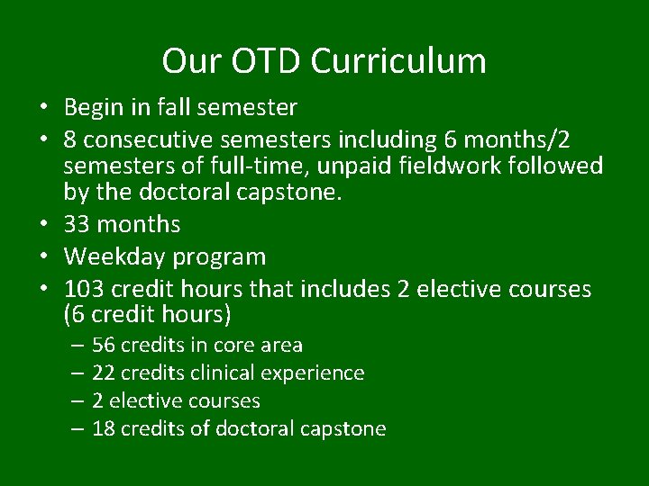 Our OTD Curriculum • Begin in fall semester • 8 consecutive semesters including 6