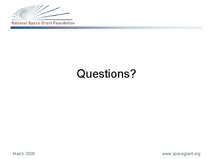 Questions? March 2009 www. spacegrant. org 