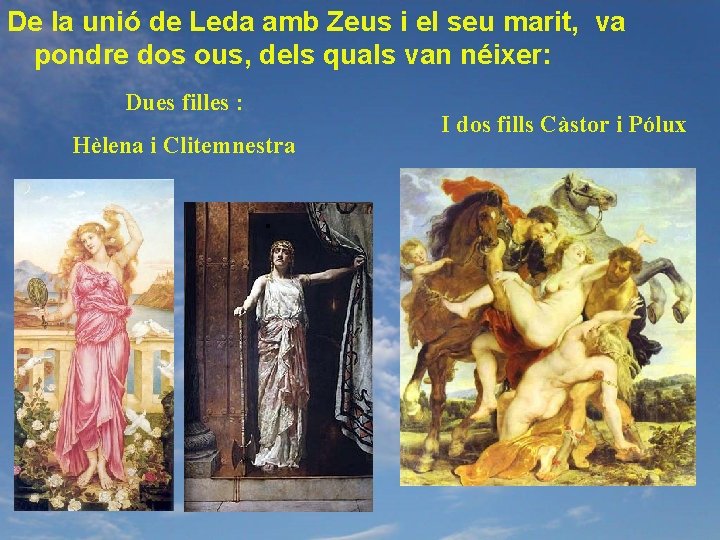 De la unió de Leda amb Zeus i el seu marit, va pondre dos
