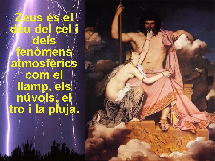 Zeus és el déu del cel i dels fenòmens atmosfèrics com el llamp, els