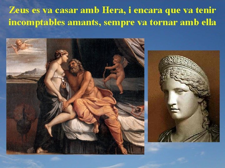 Zeus es va casar amb Hera, i encara que va tenir incomptables amants, sempre