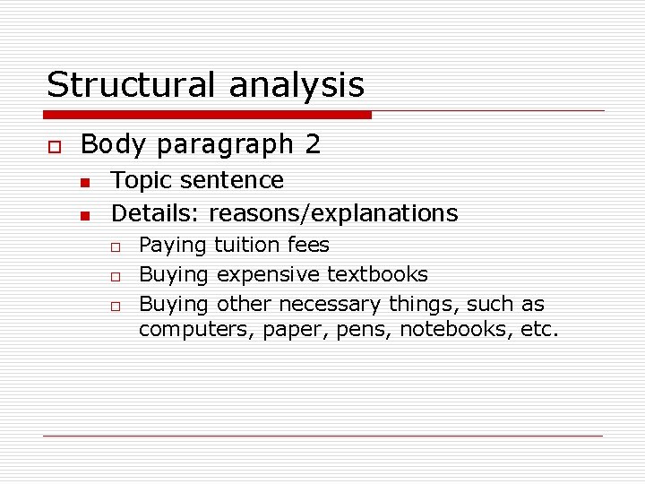 Structural analysis o Body paragraph 2 n n Topic sentence Details: reasons/explanations o o