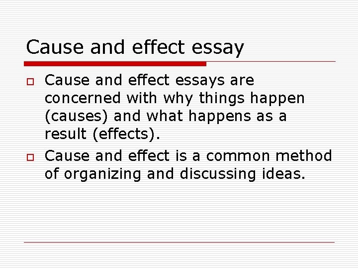 Cause and effect essay o o Cause and effect essays are concerned with why
