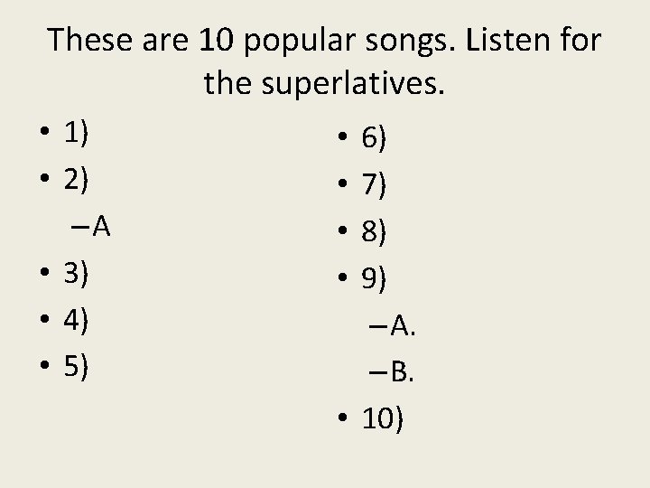 These are 10 popular songs. Listen for the superlatives. • 1) • 2) –A