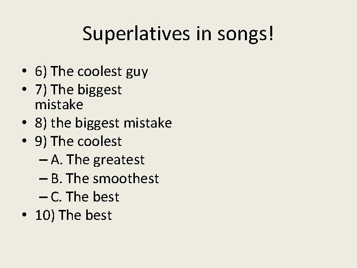 Superlatives in songs! • 6) The coolest guy • 7) The biggest mistake •