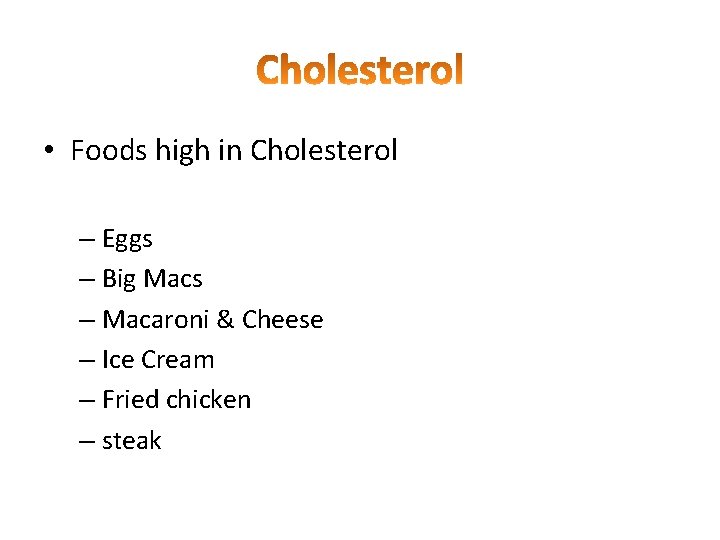  • Foods high in Cholesterol – Eggs – Big Macs – Macaroni &