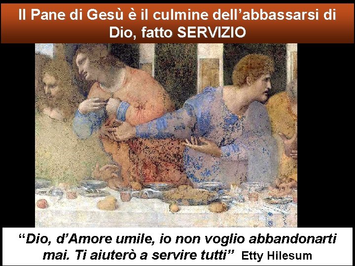 Il Pane di Gesù è il culmine dell’abbassarsi di Dio, fatto SERVIZIO Allora i