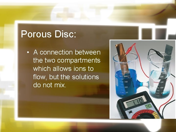 Porous Disc: • A connection between the two compartments which allows ions to flow,