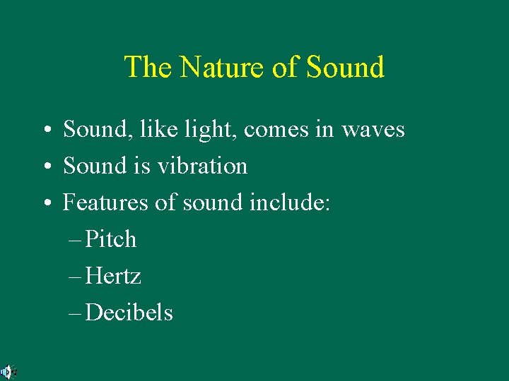 The Nature of Sound • Sound, like light, comes in waves • Sound is