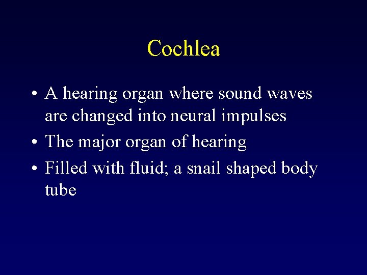 Cochlea • A hearing organ where sound waves are changed into neural impulses •