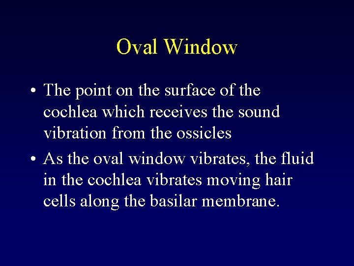 Oval Window • The point on the surface of the cochlea which receives the