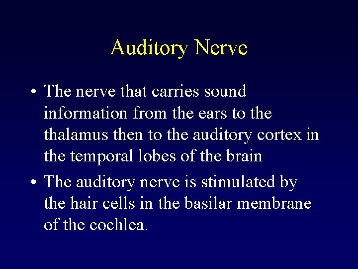 Auditory Nerve • The nerve that carries sound information from the ears to the
