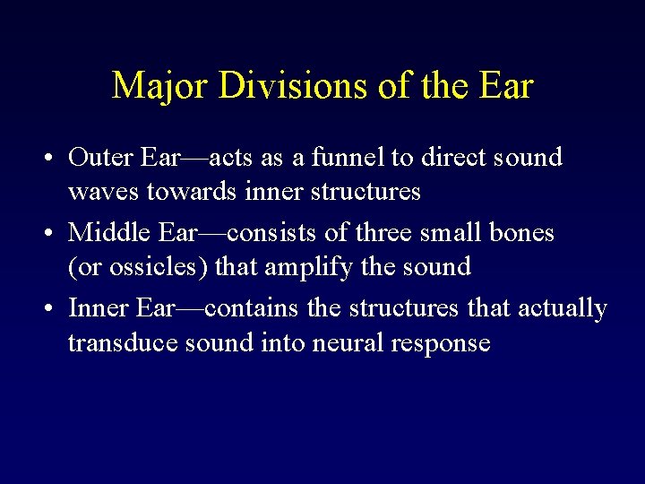 Major Divisions of the Ear • Outer Ear—acts as a funnel to direct sound