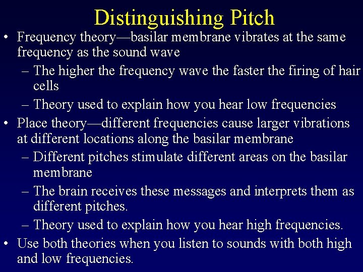 Distinguishing Pitch • Frequency theory—basilar membrane vibrates at the same frequency as the sound