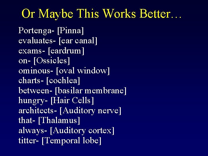 Or Maybe This Works Better… Portenga- [Pinna] evaluates- [ear canal] exams- [eardrum] on- [Ossicles]