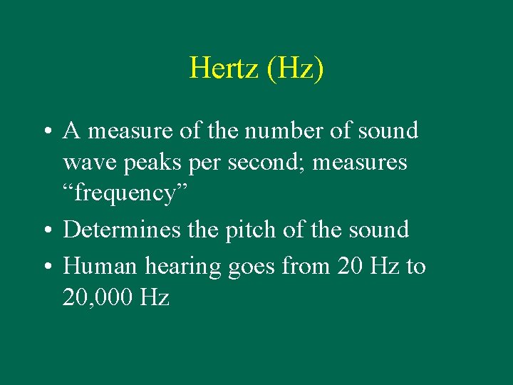 Hertz (Hz) • A measure of the number of sound wave peaks per second;