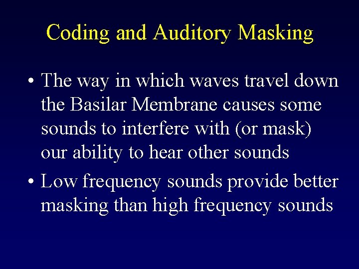 Coding and Auditory Masking • The way in which waves travel down the Basilar