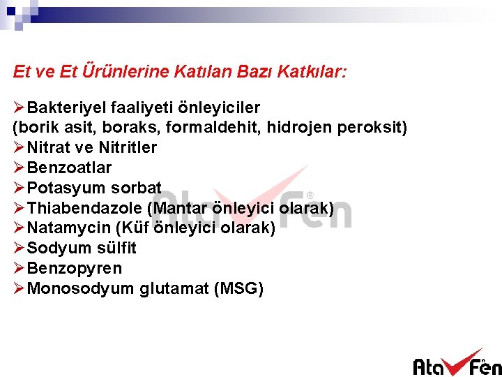 Et ve Et Ürünlerine Katılan Bazı Katkılar: ØBakteriyel faaliyeti önleyiciler (borik asit, boraks, formaldehit,