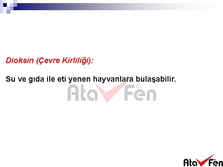 Dioksin (Çevre Kirliliği): Su ve gıda ile eti yenen hayvanlara bulaşabilir. 