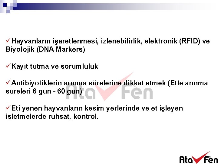 üHayvanların işaretlenmesi, izlenebilirlik, elektronik (RFID) ve Biyolojik (DNA Markers) üKayıt tutma ve sorumluluk üAntibiyotiklerin