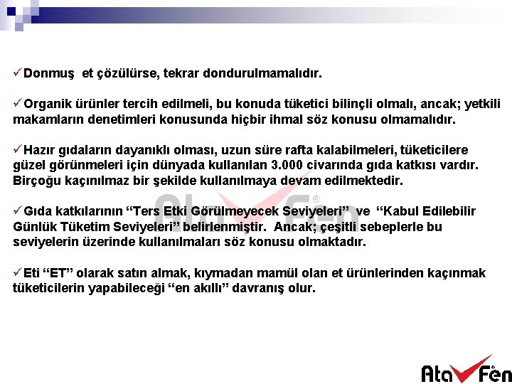 üDonmuş et çözülürse, tekrar dondurulmamalıdır. üOrganik ürünler tercih edilmeli, bu konuda tüketici bilinçli olmalı,